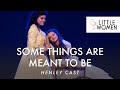 Little Women the Musical- Some Things are Meant to Be | Henley Cast