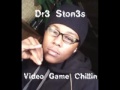 Dr3 Ston3s-Video Game Chillin