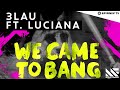 3LAU - We Came To Bang feat. Luciana (Available November 28)