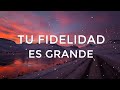 Tu Fidelidad Es Grande - Musica De Adoración Para Orar En Intimidad Con Dios - Alabanzas Cristianas