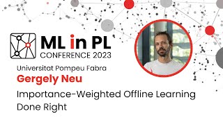 Gergely Neu - Importance-Weighted Offline Learning Done Right | ML in PL 23