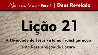 Além do Véu - Fase 1 - Deus Revelado | Lição 21 - A Divindade de Jesus.