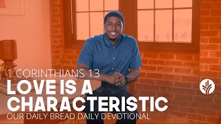Love Is A Characteristic 1 Corinthians 13 Our Daily Bread Video Devotional