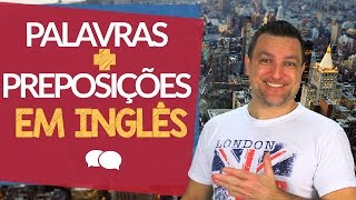 Palavras seguidas de preposições em Inglês - Aula # 79