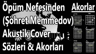 Öpüm Nefesinden (Şöhret Memmedov) Akustik Cover | Öpüm Nefesinden Akor&Sözleri&L