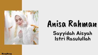 ANISA RAHMAN -SAYYIDAH AISYAH ISTRI RASULULLAH (LYRICS)