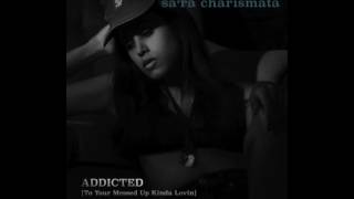 Watch Sara Charismata Addicted to Your Messed Up Kinda Lovin video