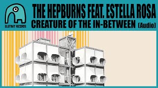 The Hepburns Feat. Estella Rosa - Creature Of The In-Between Audio