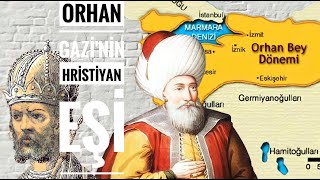 OSMANLIDA HRİSTİYAN KADIN ORHAN GAZİNİN EŞİ (THEODORA)