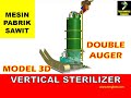 Model 3D VERTICAL STERILIZER Double Auger Mesin Pabrik Sawit