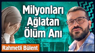Milyonları Ağlatan Ölüm Anı