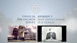 Crisis Series #7 with Fr. Loop: Why Americanism is a Heresy