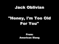 Jack Oblivian "Honey, I'm Too Old For You"