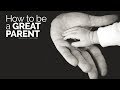How To Be A Great Parent - Motivational Video