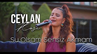 Ceylan Köse - Su Olsam Sensiz Akmam Akustik (Yıldız Tilbe Cover)