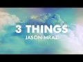 Jason Mraz - 3 Things [Official Audio]