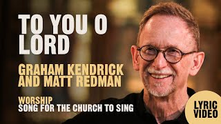 Watch Graham Kendrick To You O Lord video