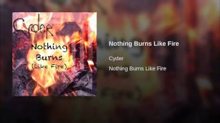 Watch Cyder Nothing Burns Like Fire video