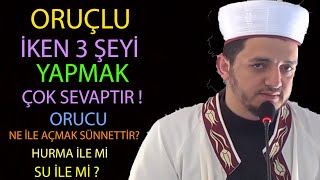 Oruçlu Iken Üç Şeyi Yapmak Müstehabtır... Orucu Ne Ile Açmak Sünnettir? Hurma Ile Mi Su Ile Mi?