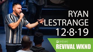 Revival Weekend: Sunday PM | Ryan LeStrange | December 8, 2019