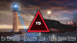 Ebi Ebrahimi - Robabeh Jaan - (TARIK ŞAHİN) Remix