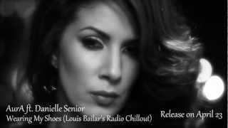 Aura Ft Danielle Senior - Wearing My Shoes Louis Bailar's Radio Chillout (Official Video) Hd