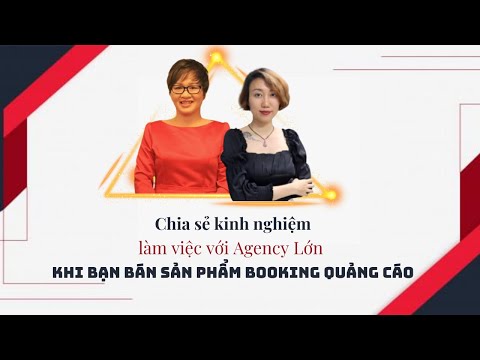 Kinh nghiệm Làm Việc Với Agency Lớn khi bạn bán SP Booking Quảng Cáo | Nguyen Yen Ly