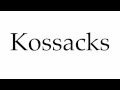 How to Pronounce Kossacks