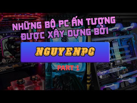 💥NHỮNG BỘ PC ẤN TƯỢNG XÂY DỰNG BỞI NGUYENPC 2021 - ☀️PART 1