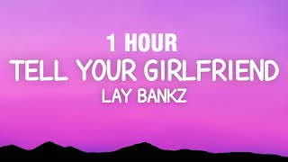 [1 Hour] Lay Bankz - Tell Your Girlfriend (Lyrics)