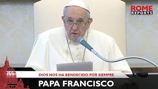 Francisco: Dios nos ha bendecido por siempre. Y no dejará de bendecirnos