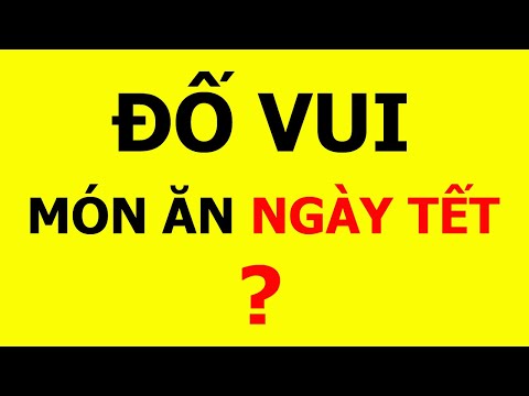 Câu đố về các món ăn ngày tết khiến bạn bối rối