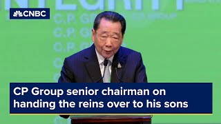 Cp Group Senior Chairman On Handing The Reins Over To His Sons