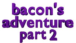 Bacons Adventure Part 2 Kavra Roblox