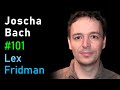 Joscha Bach: Artificial Consciousness and the Nature of Reality | Lex Fridman Podcast #101