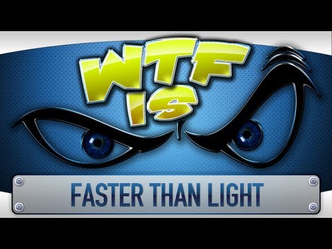 ► WTF Is... - FTL - Faster Than Light ?