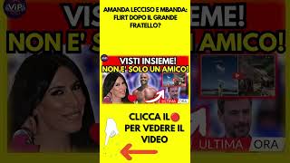 Amanda Lecciso E Mbanda Flirt Dopo Il Grande Fratello?