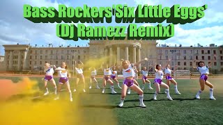 Bass Rockers'six Little Eggs' Dj Ramezz Remix