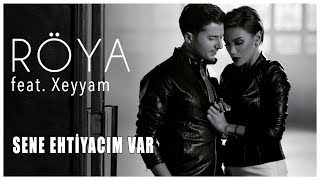 Röya feat. Xeyyam - Sene Ehtiyacim Var