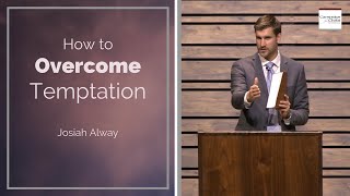 How To Overcome Temptation - Josiah Alway