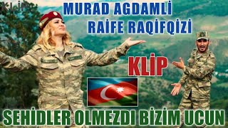 Murad Ağdamlı ft Raife Raqifqizi - Şəhidlər ölməzdi bizim üçün 2020 yeni