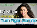 Tum Agar Samne || Dj Mihir || KhatraDj.com || Hindi Dj Song