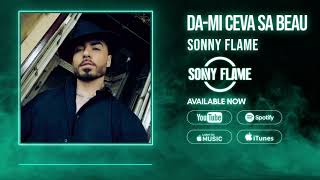 Sonny Flame - Da-Mi Ceva Sa Beau