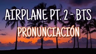 Airplane Pt.2 - BTS [Pronunciación] [Fácil]