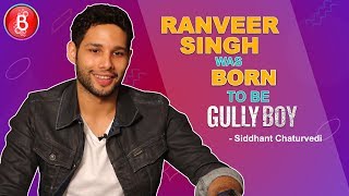 Siddhanth Chaturvedi Ranveer Singh Was Born To Be Gully Boy Siddhanth Chaturvedi Ranveer Singh Was Born To Be Gully Boy
