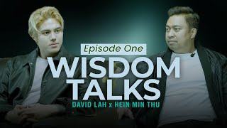 Wisdom Talks With David Lah X Hein Min Thu Episode One