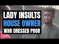LADY INSULTS House Owner Who DRSSED Poor (Compilation) | Moci Studios