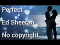 Perfect Ed Sheeran no copyright music. free song download for background and montage