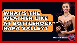 Whats The Weather Like At Bottlerock Napa Valley? - United States Revealed
