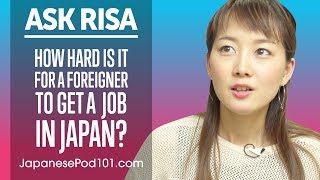 How Hard is it for a Foreigner to Get a Job in Japan? Ask Risa